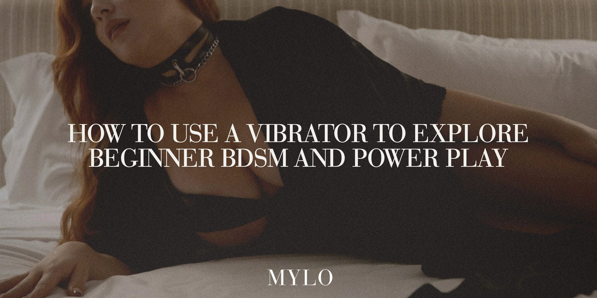 How To Use A Vibrator To Explore Beginner BDSM and Power Play