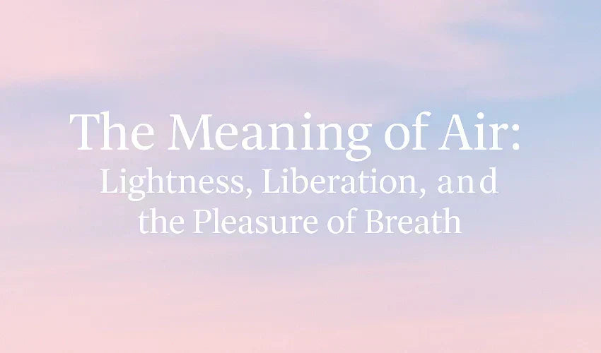 The meaning of air: lightness, liberation, and pleasure of breath